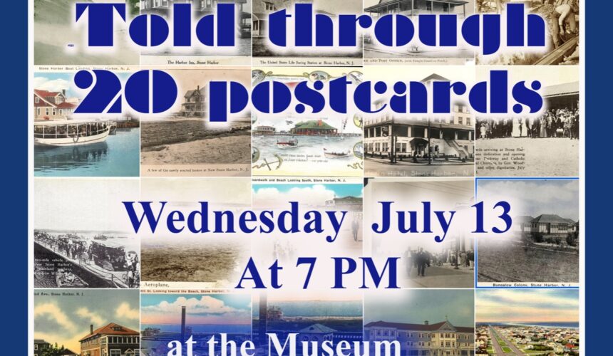 Stone Harbor Museum Talks – 07_13_2022 – Early History of Stone Harbor / Postcards